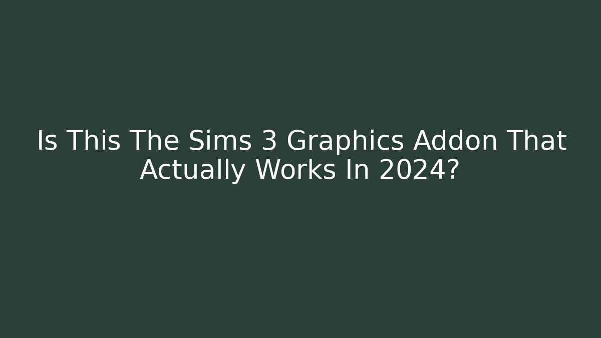 Is This The Sims 3 Graphics Addon That Actually Works In 2024?