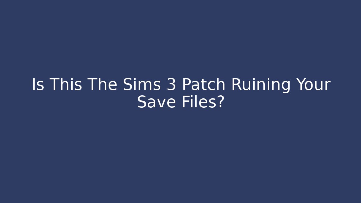 Is This The Sims 3 Patch Ruining Your Save Files? - Critter Realm