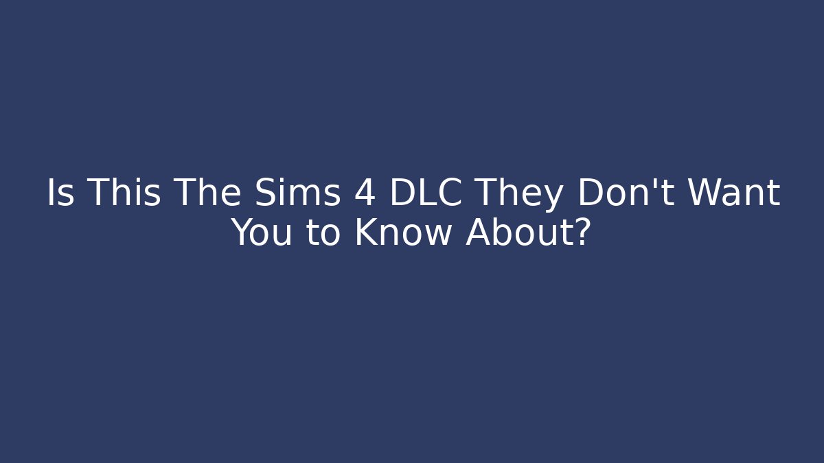 Is This The Sims 4 DLC They Don't Want You to Know About?
