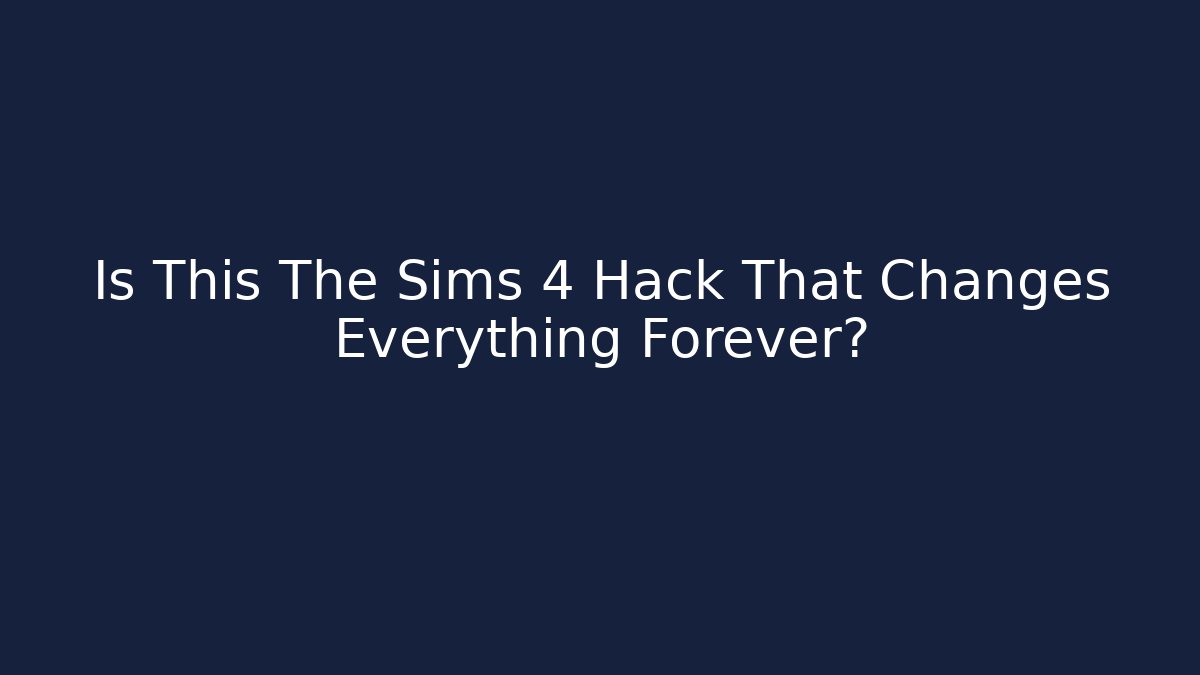 Is This The Sims 4 Hack That Changes Everything Forever?