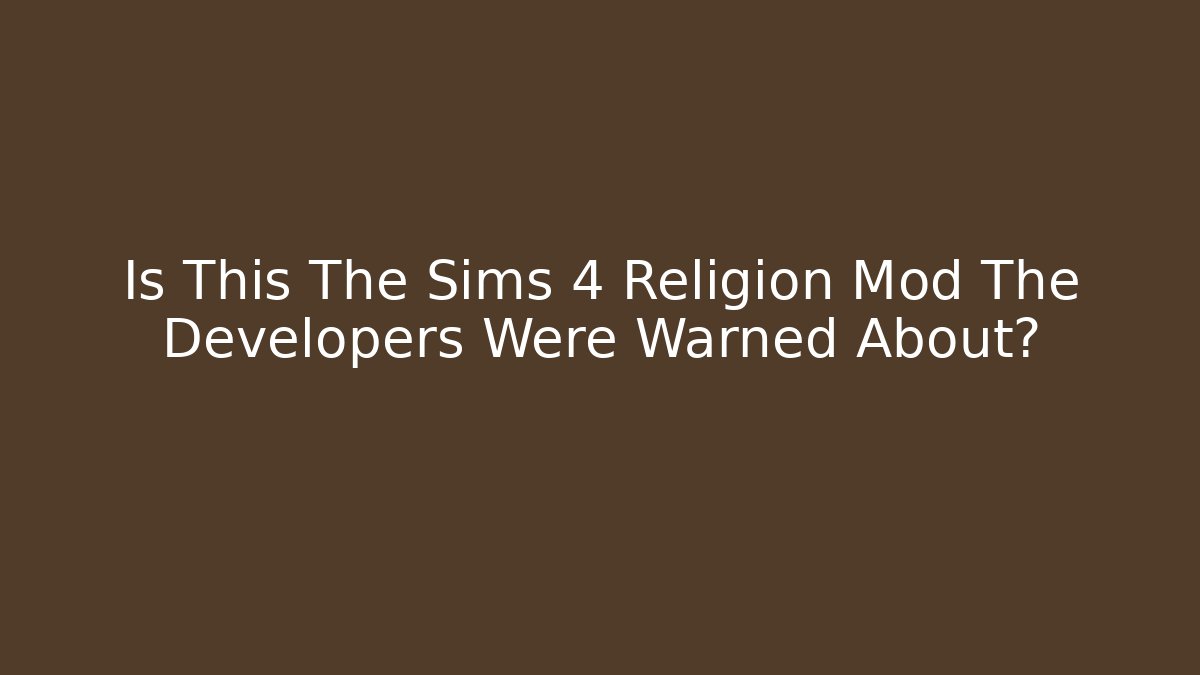 Is This The Sims 4 Religion Mod The Developers Were Warned About? - Critter Realm
