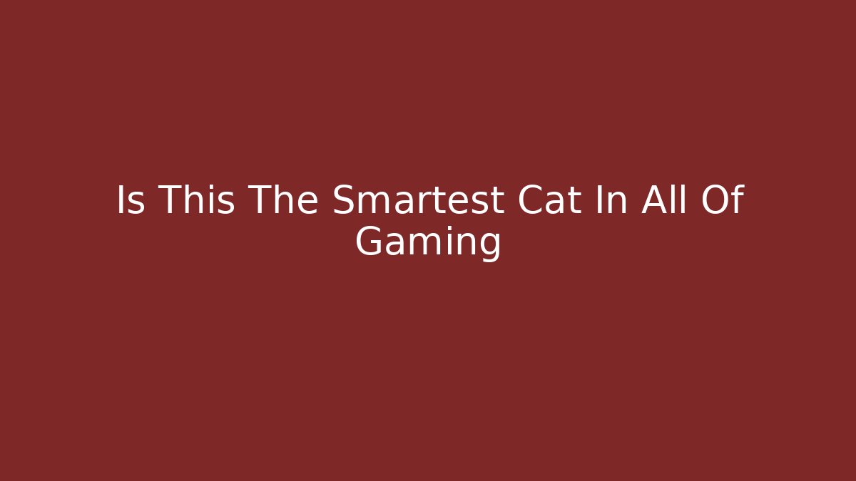 Is This The Smartest Cat In All Of Gaming