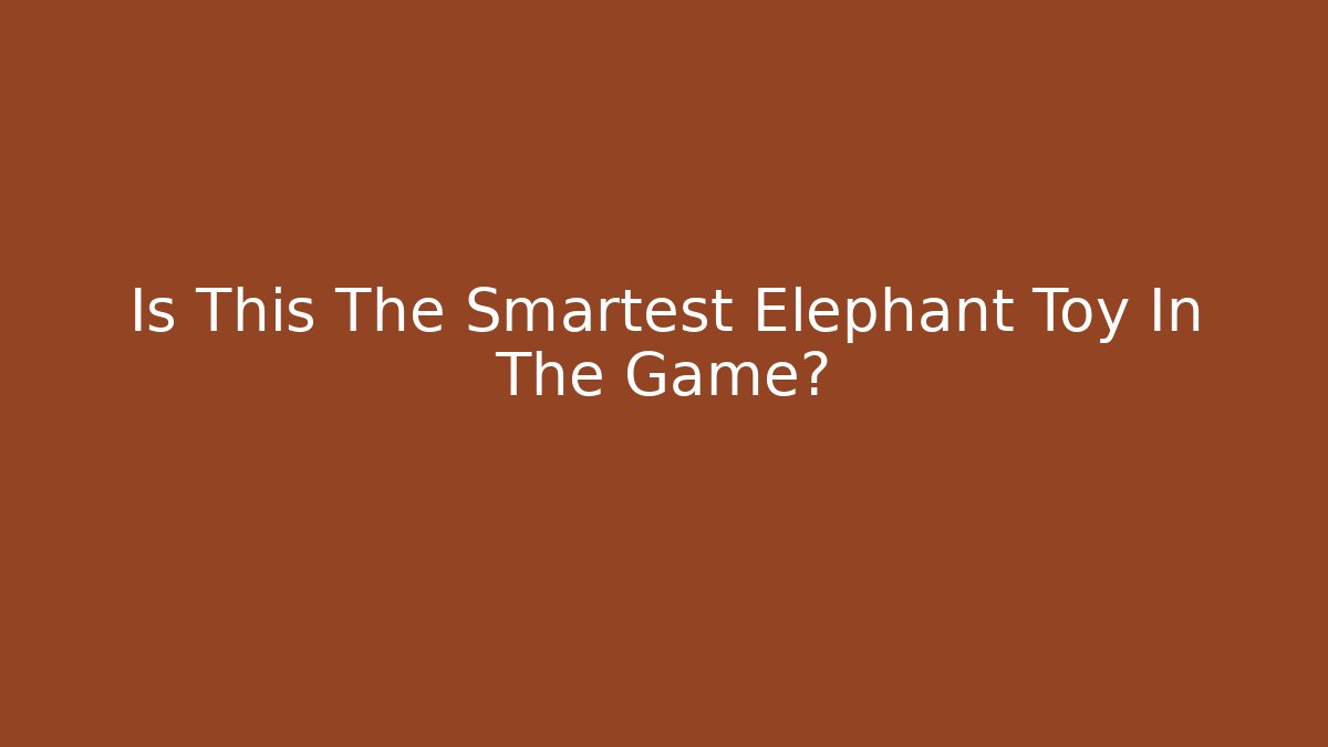 Is This The Smartest Elephant Toy In The Game?