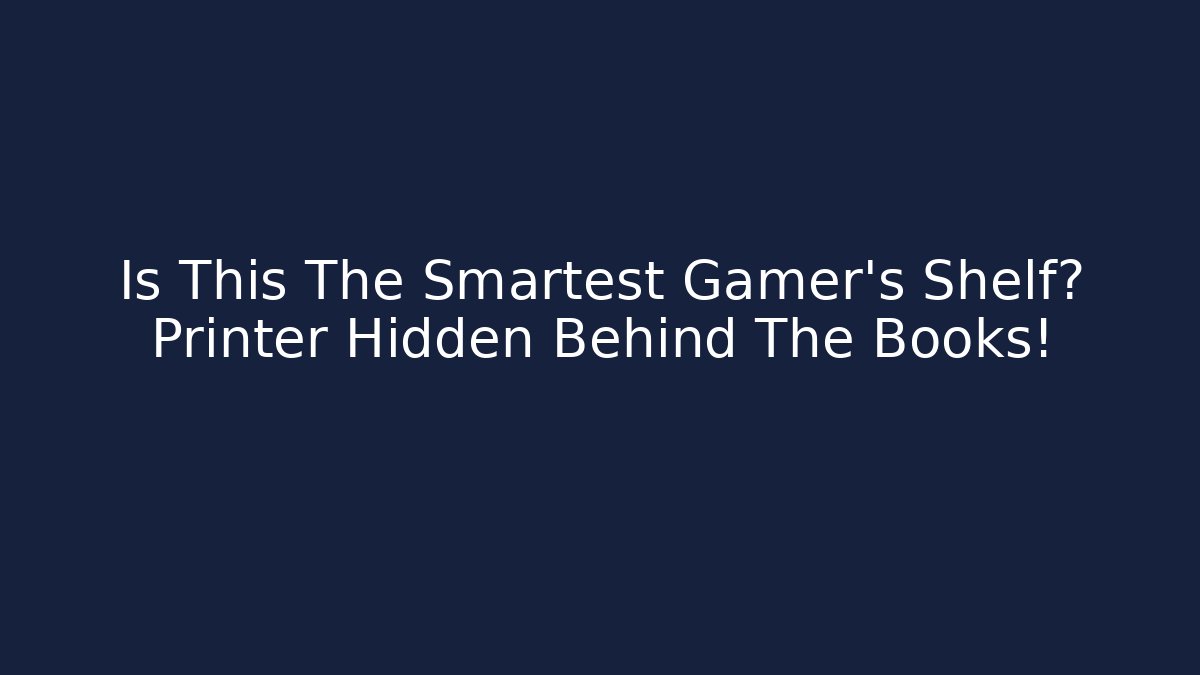 Is This The Smartest Gamer's Shelf? Printer Hidden Behind The Books!
