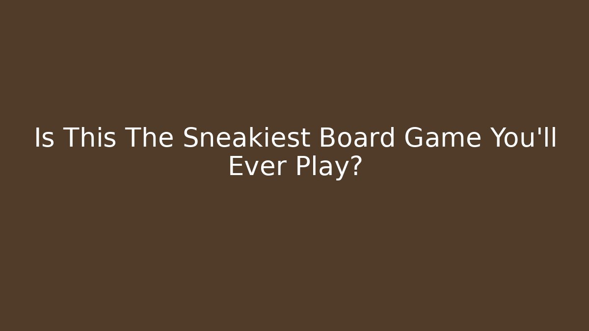 Is This The Sneakiest Board Game You'll Ever Play?