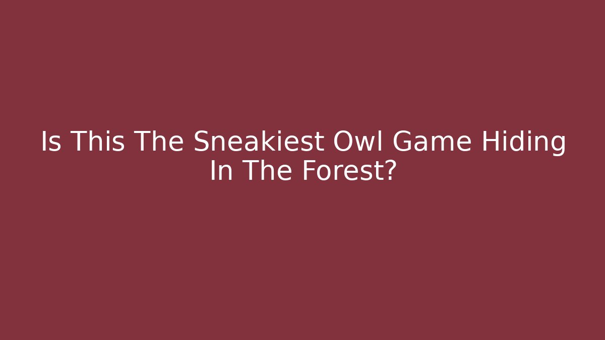Is This The Sneakiest Owl Game Hiding In The Forest?