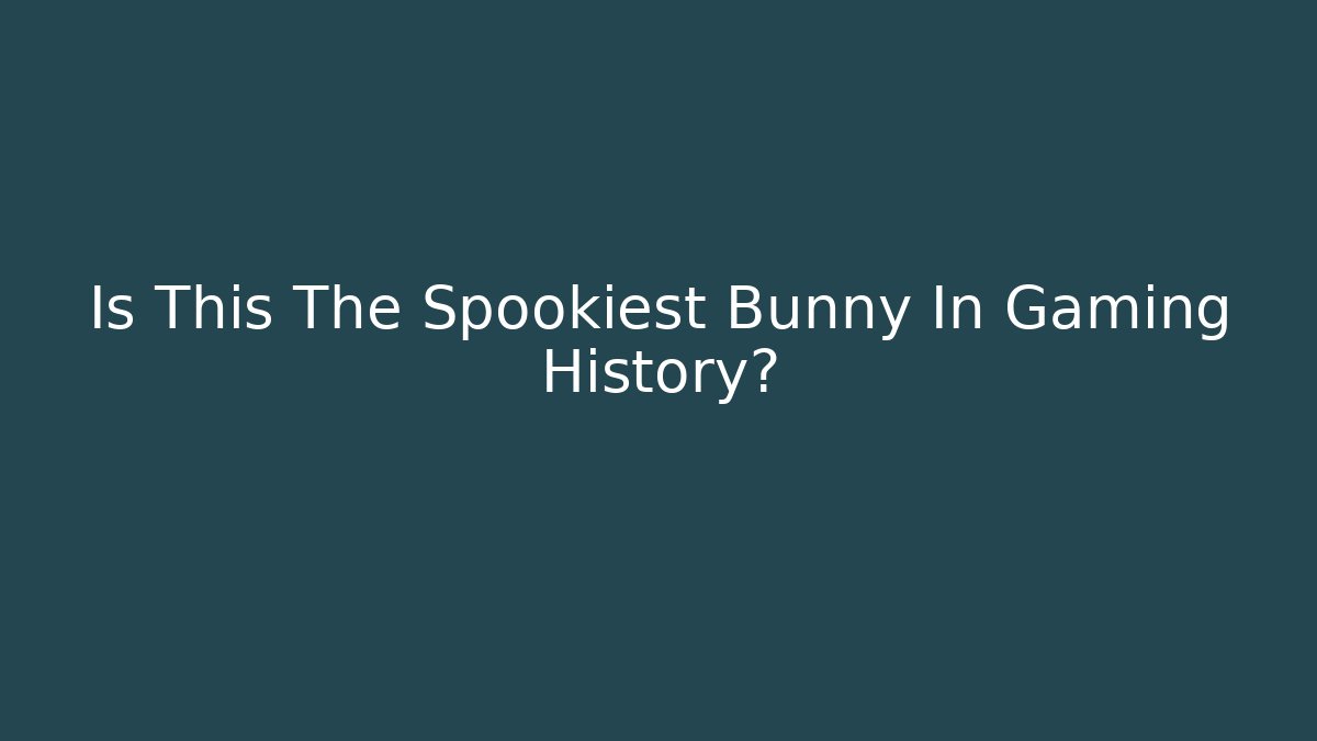 Is This The Spookiest Bunny In Gaming History?
