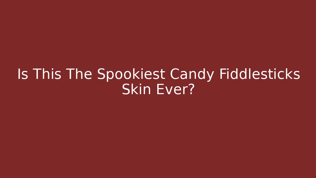 Is This The Spookiest Candy Fiddlesticks Skin Ever? - Critter Realm