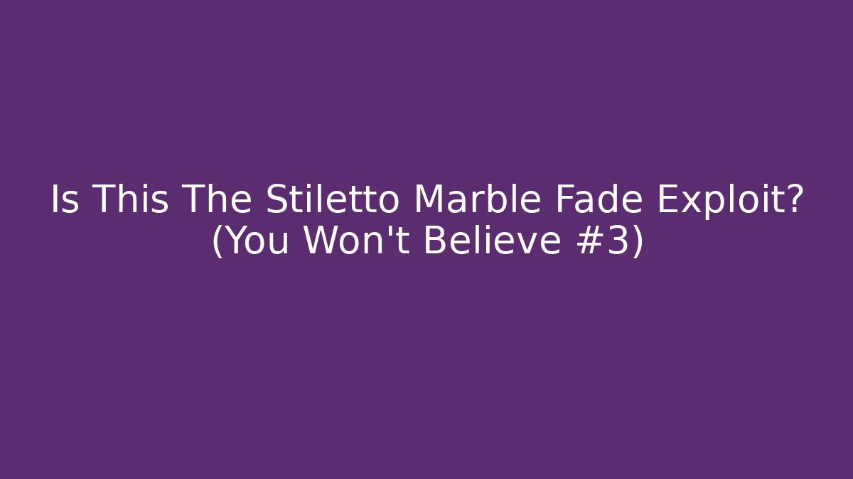 Is This The Stiletto Marble Fade Exploit? (You Won't Believe #3)