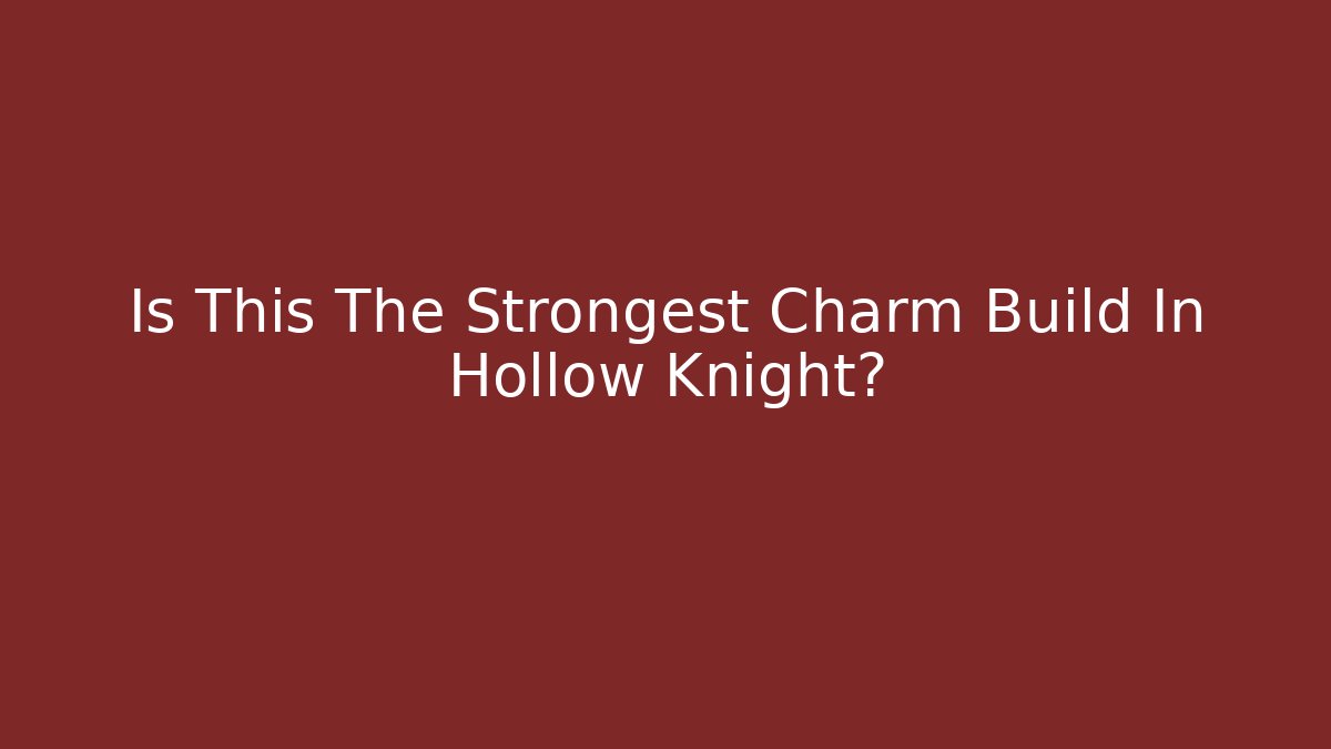 Is This The Strongest Charm Build In Hollow Knight?