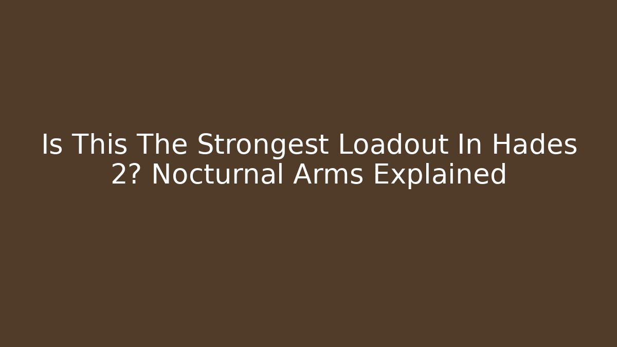 Is This The Strongest Loadout In Hades 2? Nocturnal Arms Explained