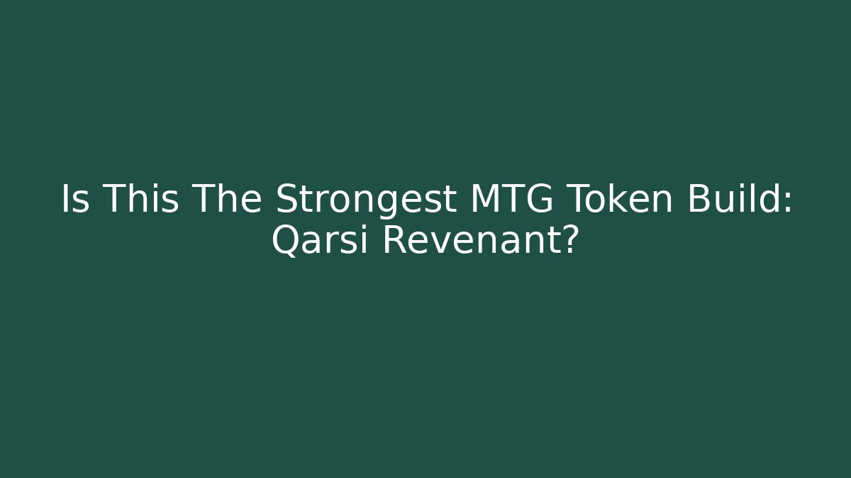 Is This The Strongest MTG Token Build: Qarsi Revenant?