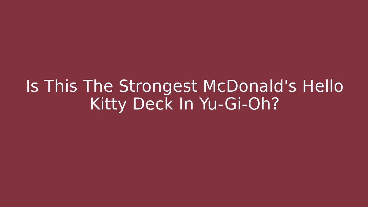 Is This The Strongest McDonald's Hello Kitty Deck In Yu-Gi-Oh?