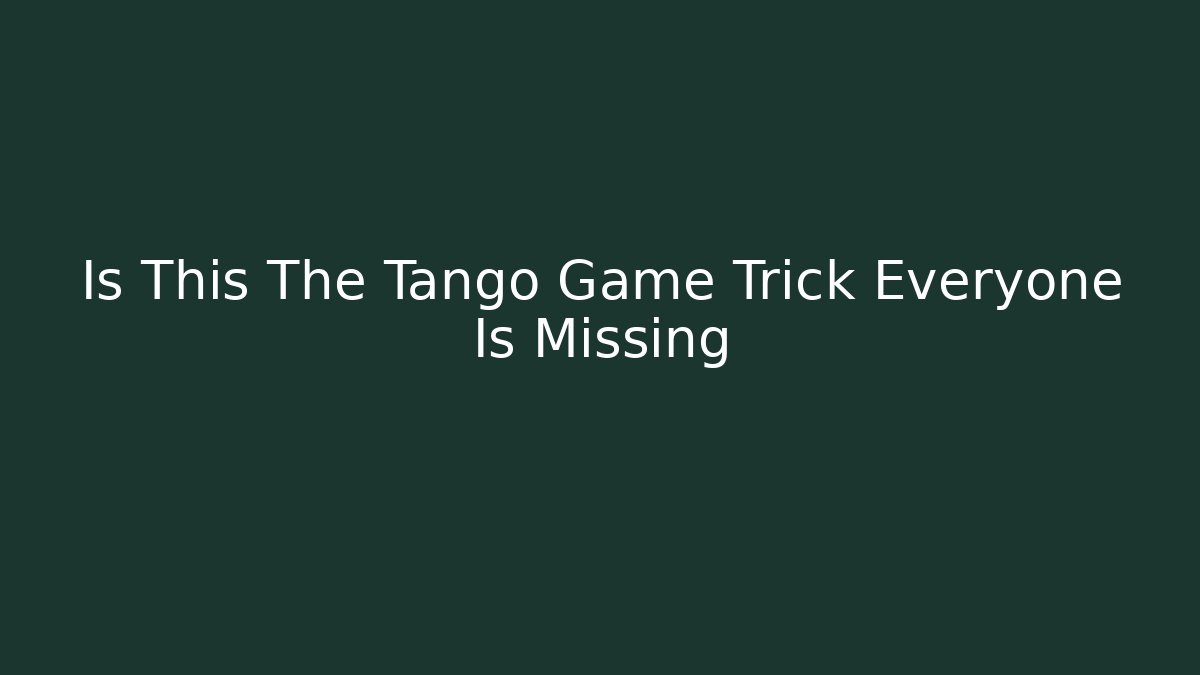 Is This The Tango Game Trick Everyone Is Missing - Critter Realm
