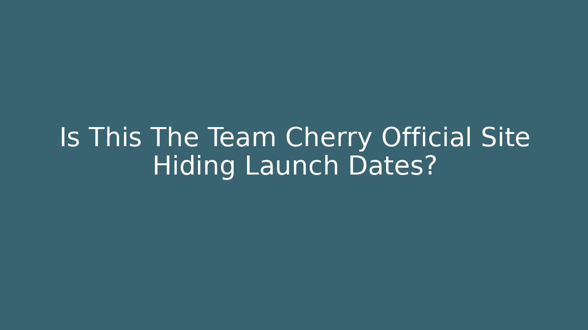 Is This The Team Cherry Official Site Hiding Launch Dates?
