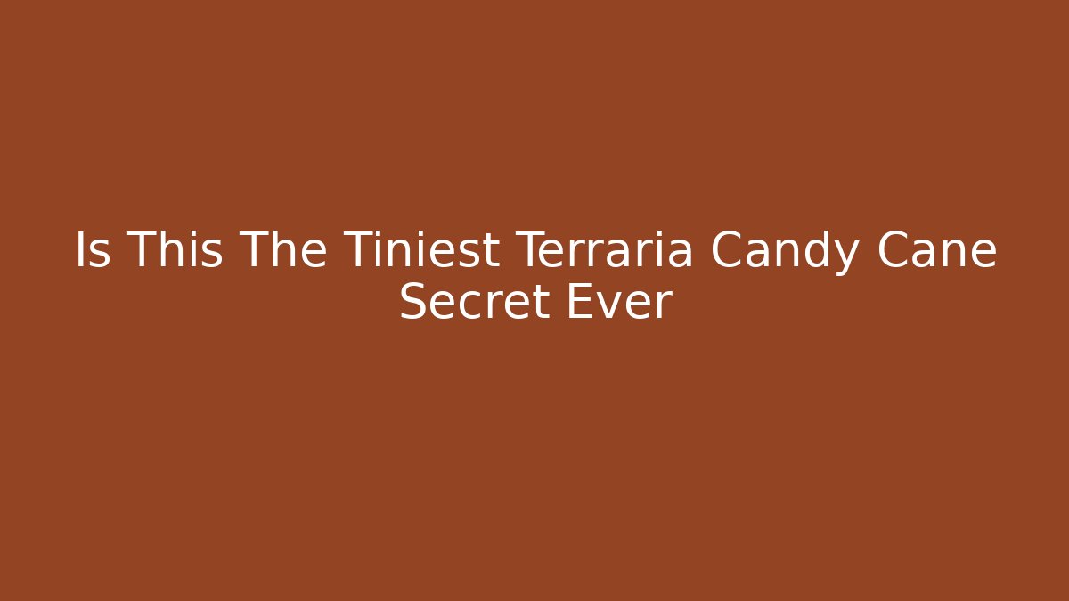 Is This The Tiniest Terraria Candy Cane Secret Ever