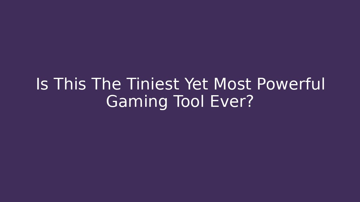 Is This The Tiniest Yet Most Powerful Gaming Tool Ever?