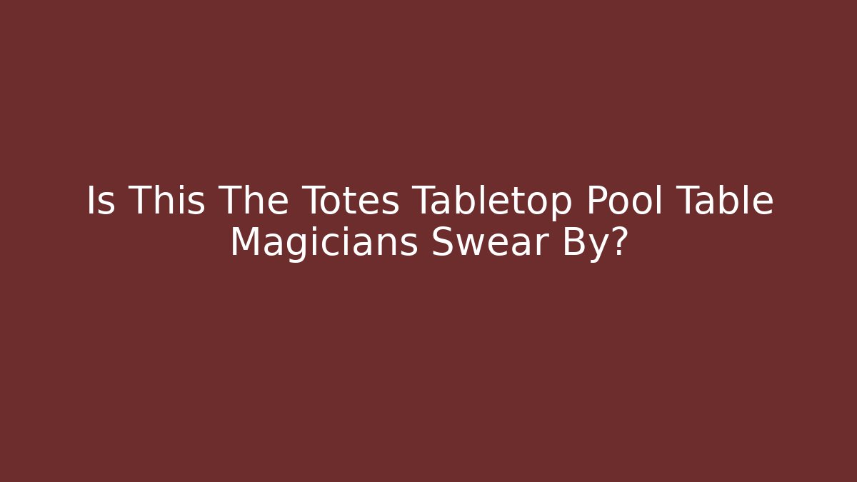Is This The Totes Tabletop Pool Table Magicians Swear By?