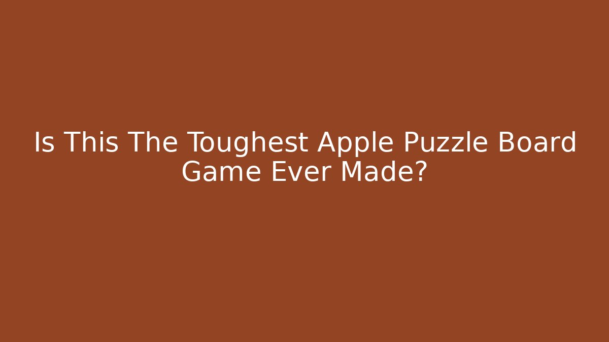 Is This The Toughest Apple Puzzle Board Game Ever Made?