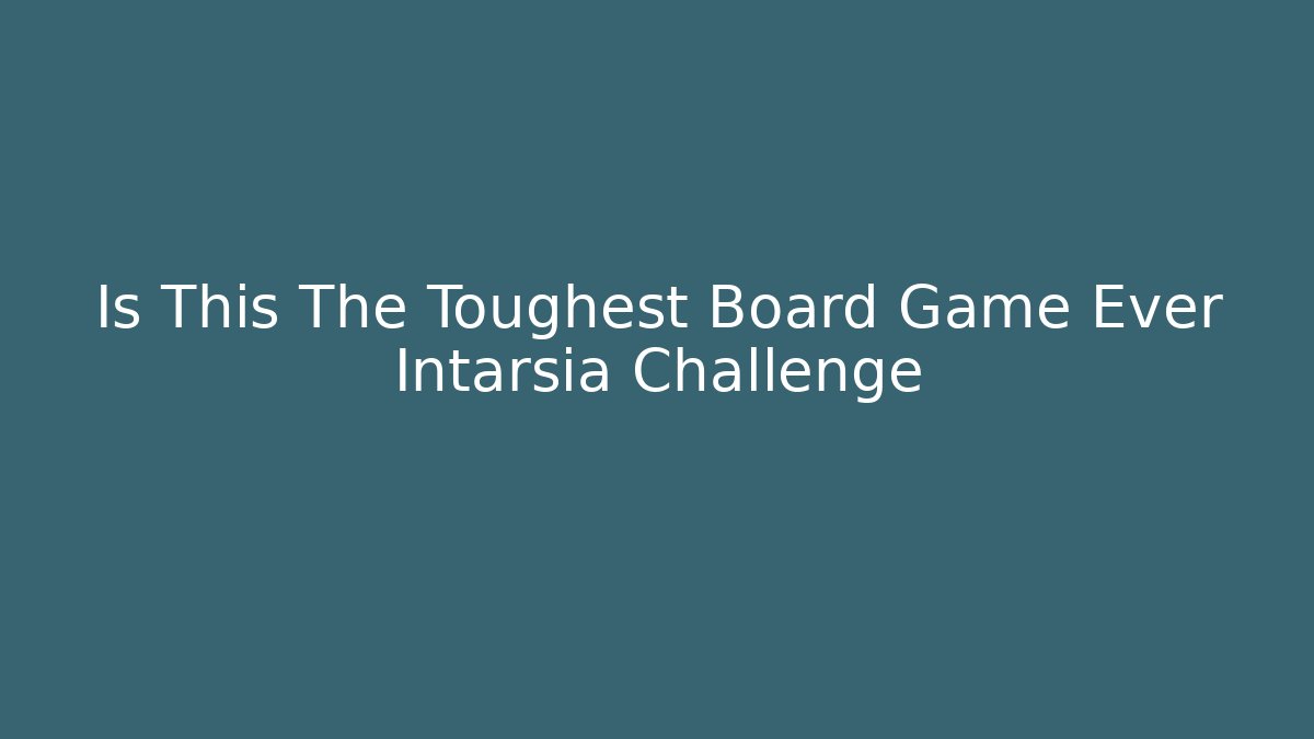Is This The Toughest Board Game Ever Intarsia Challenge