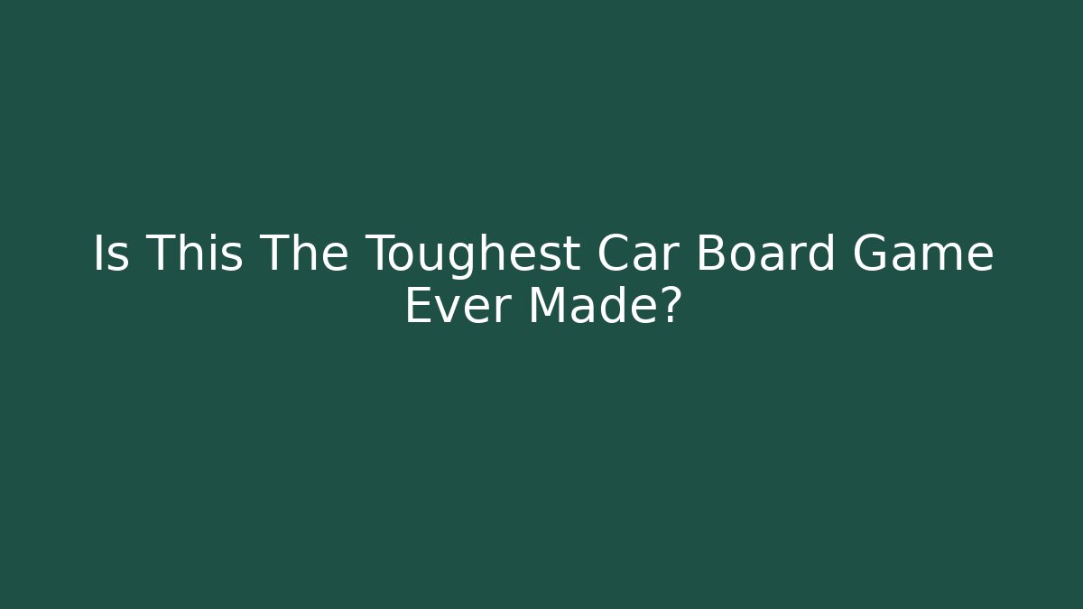 Is This The Toughest Car Board Game Ever Made? - Critter Realm