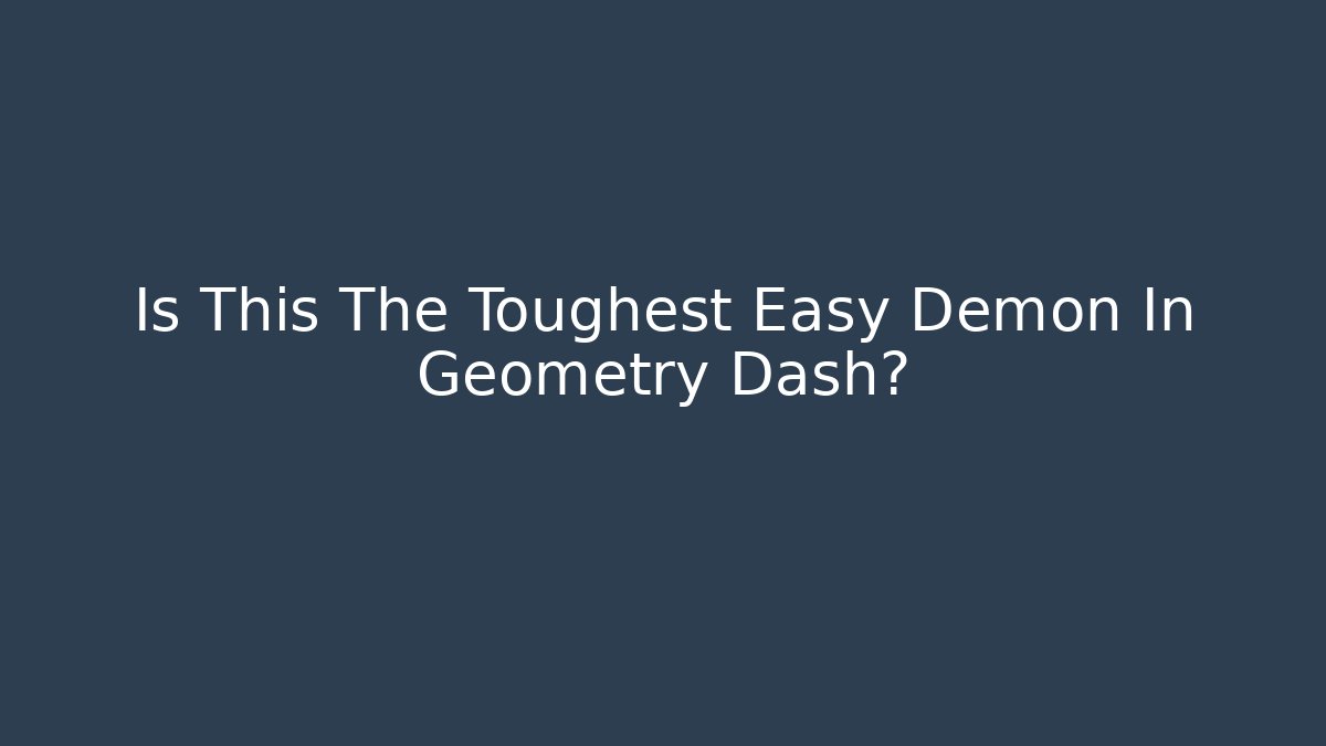 Is This The Toughest Easy Demon In Geometry Dash?
