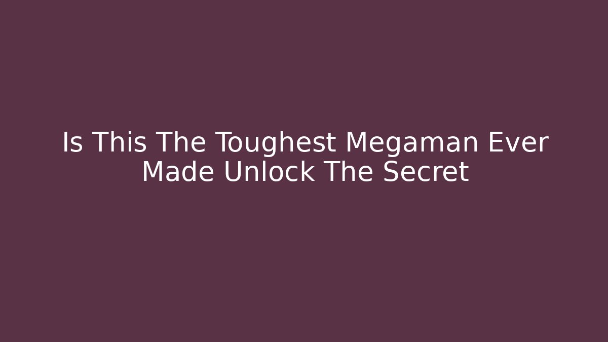 Is This The Toughest Megaman Ever Made Unlock The Secret - Critter Realm