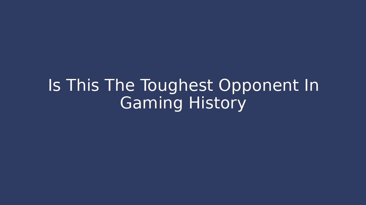 Is This The Toughest Opponent In Gaming History - Critter Realm