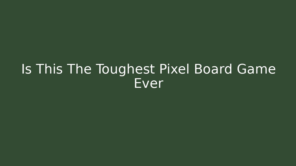 Is This The Toughest Pixel Board Game Ever