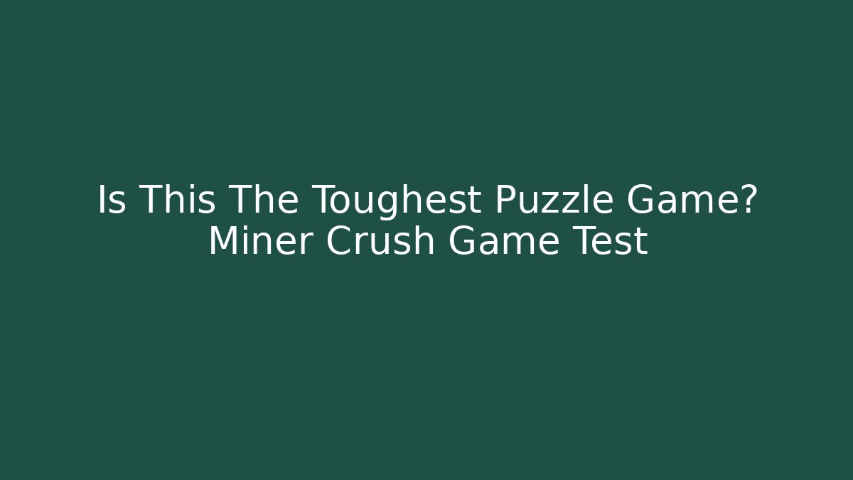 Is This The Toughest Puzzle Game? Miner Crush Game Test - Critter Realm