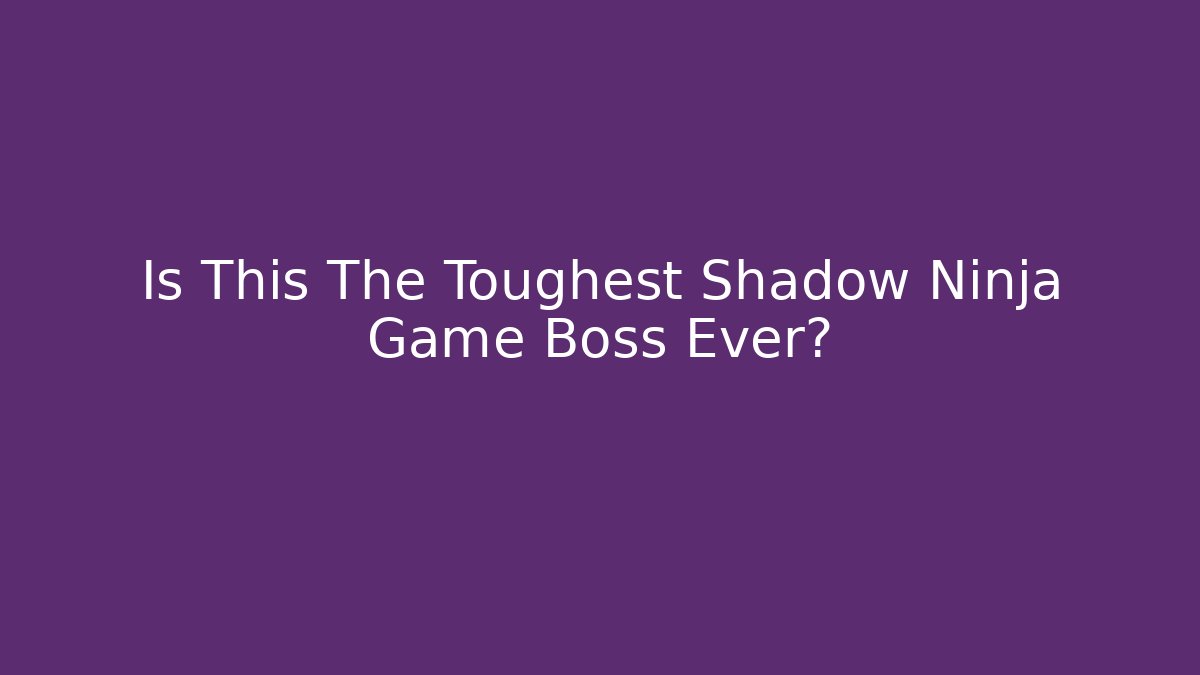 Is This The Toughest Shadow Ninja Game Boss Ever?