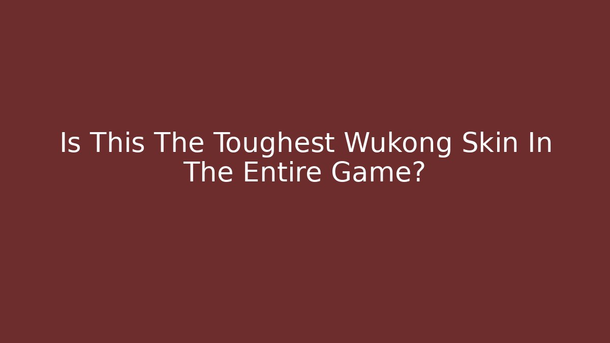 Is This The Toughest Wukong Skin In The Entire Game?