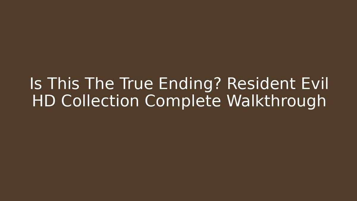 Is This The True Ending? Resident Evil HD Collection Complete Walkthrough