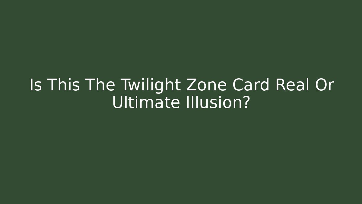 Is This The Twilight Zone Card Real Or Ultimate Illusion? - Critter Realm