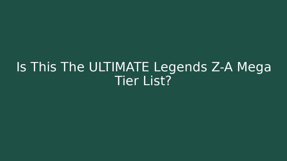 Is This The ULTIMATE Legends Z-A Mega Tier List?