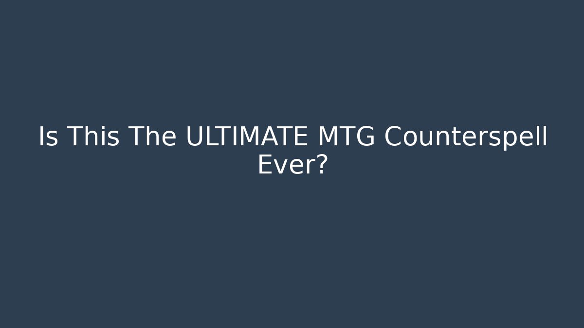 Is This The ULTIMATE MTG Counterspell Ever? - Critter Realm