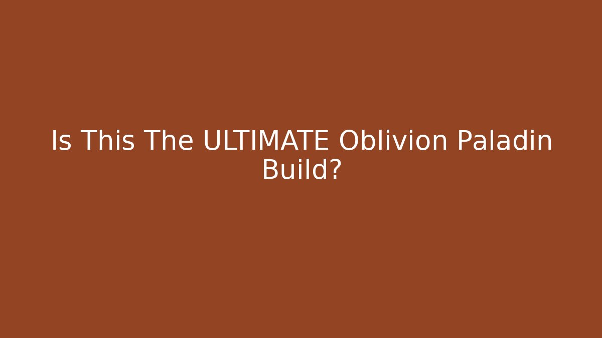 Is This The ULTIMATE Oblivion Paladin Build?