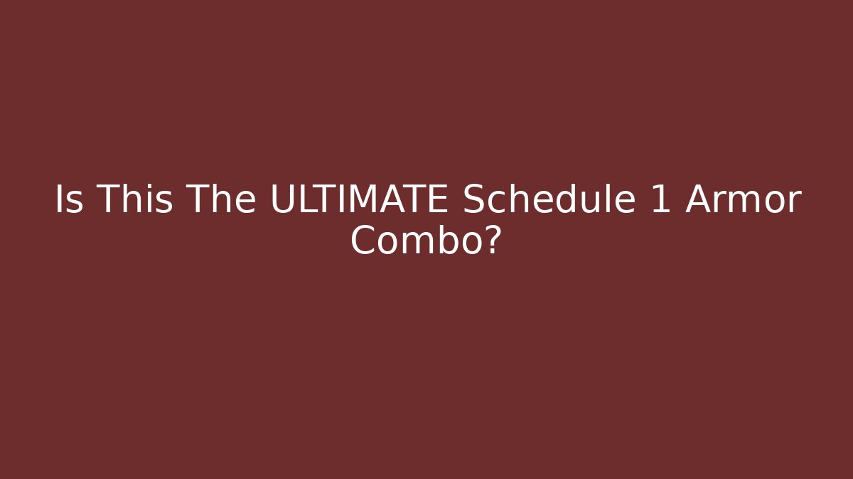Is This The ULTIMATE Schedule 1 Armor Combo?