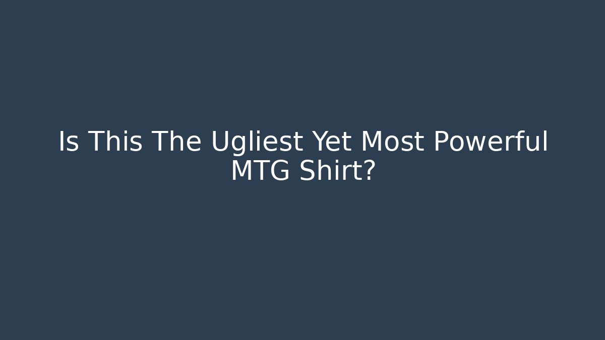 Is This The Ugliest Yet Most Powerful MTG Shirt?