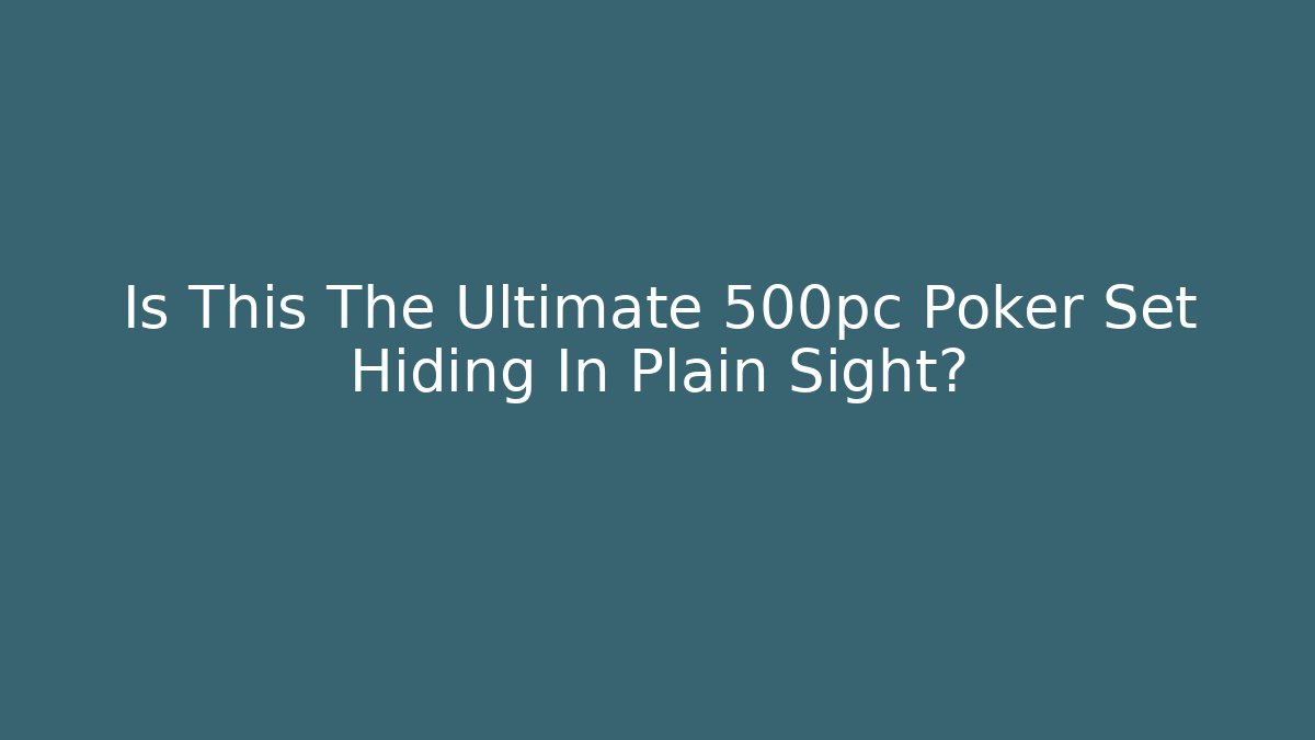 Is This The Ultimate 500pc Poker Set Hiding In Plain Sight? - Critter Realm