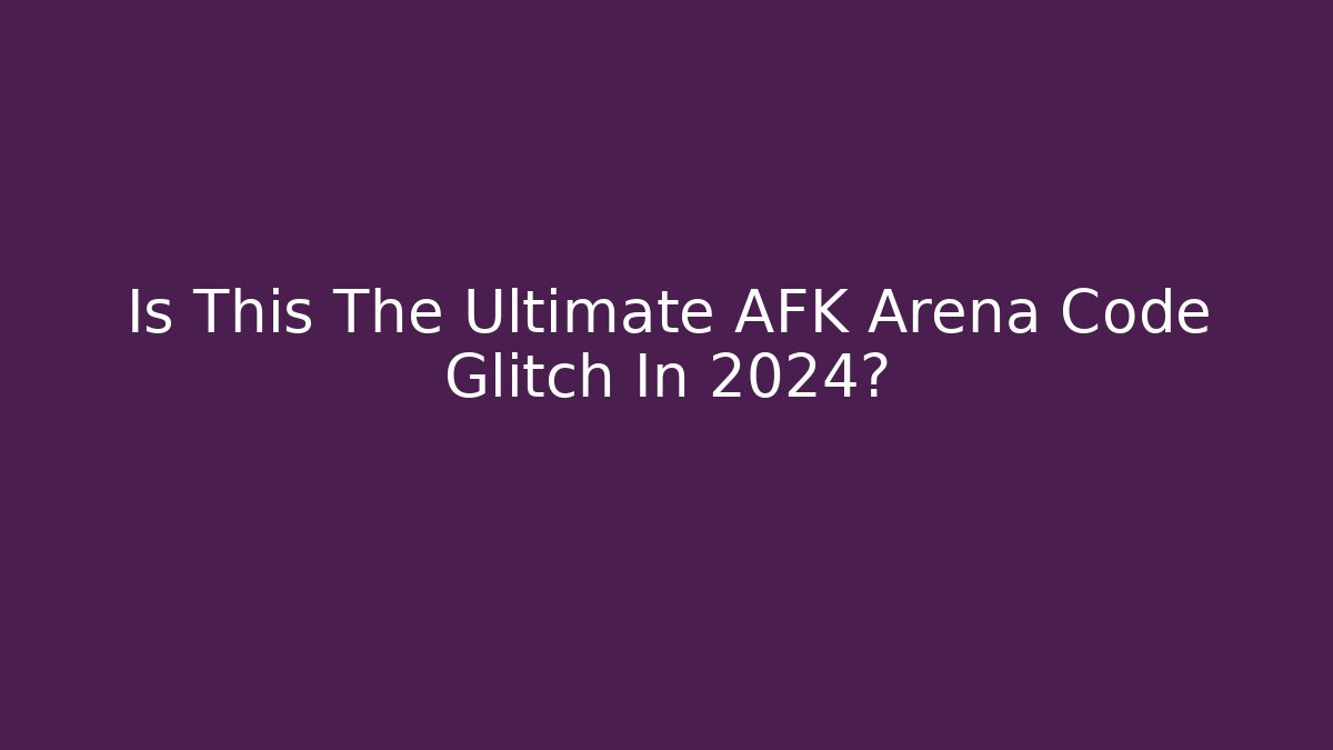 Is This The Ultimate AFK Arena Code Glitch In 2024?