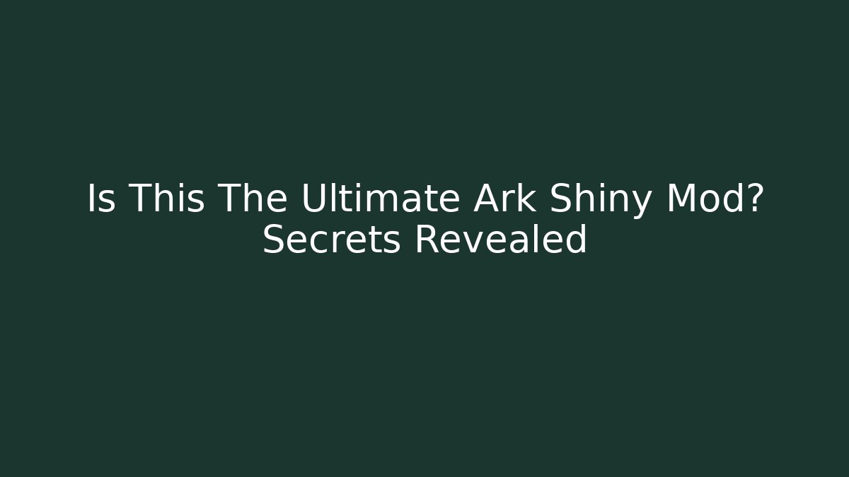 Is This The Ultimate Ark Shiny Mod? Secrets Revealed