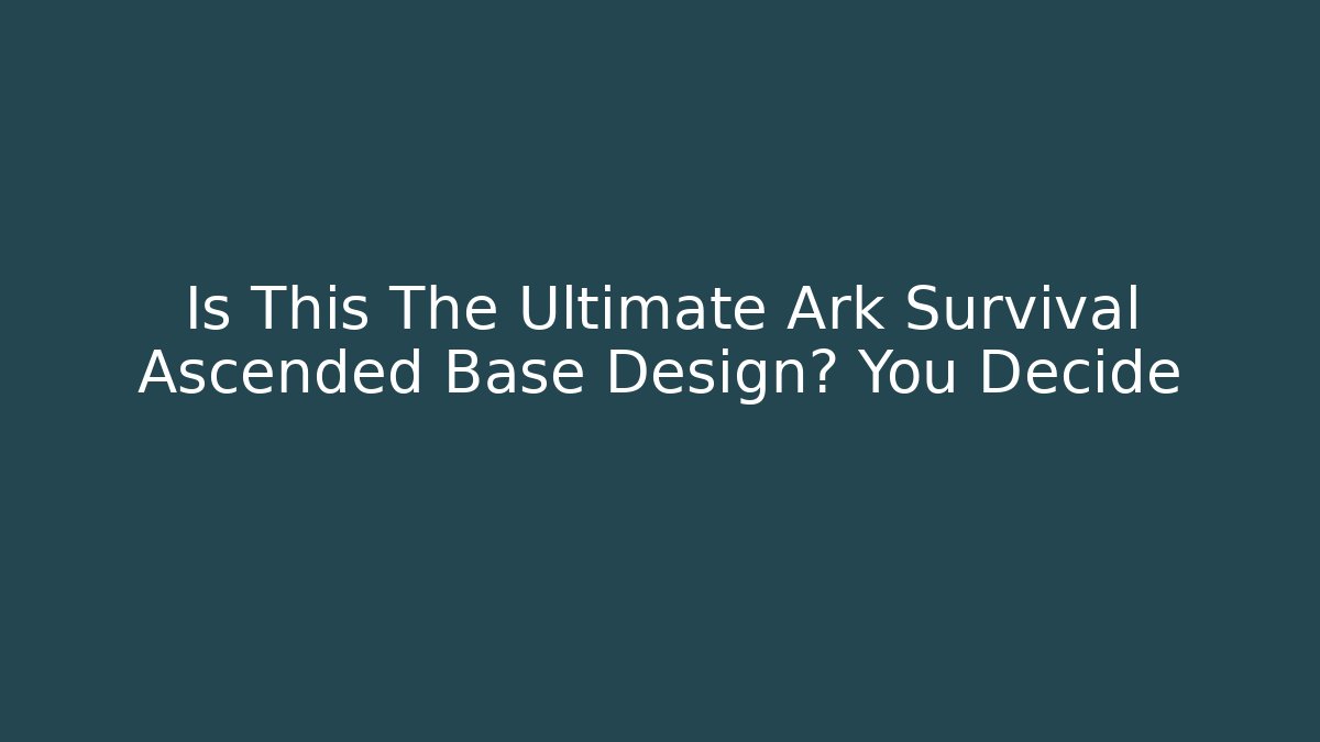 Is This The Ultimate Ark Survival Ascended Base Design? You Decide