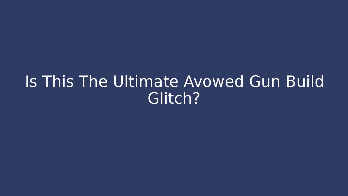 Is This The Ultimate Avowed Gun Build Glitch?