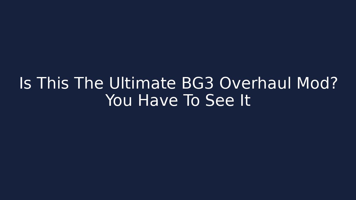 Is This The Ultimate BG3 Overhaul Mod? You Have To See It