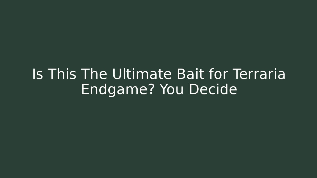 Is This The Ultimate Bait for Terraria Endgame? You Decide