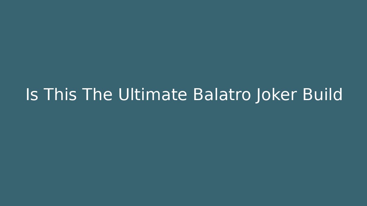 Is This The Ultimate Balatro Joker Build