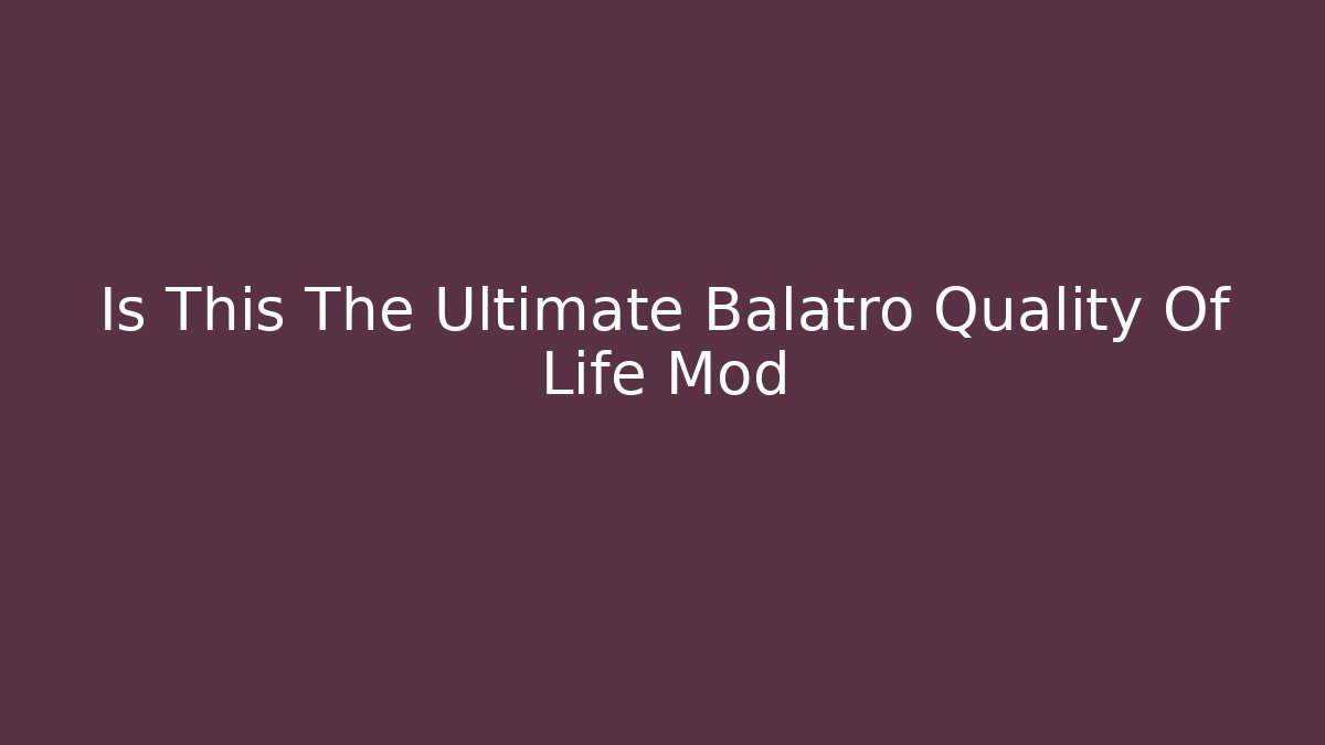 Is This The Ultimate Balatro Quality Of Life Mod