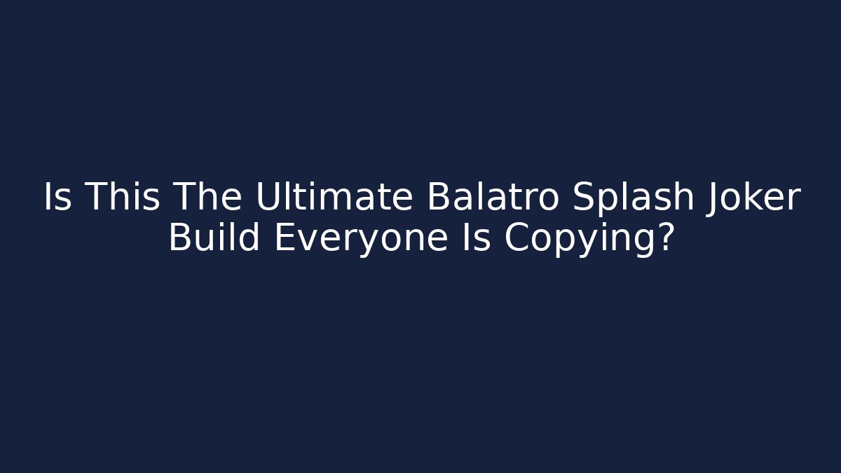 Is This The Ultimate Balatro Splash Joker Build Everyone Is Copying?