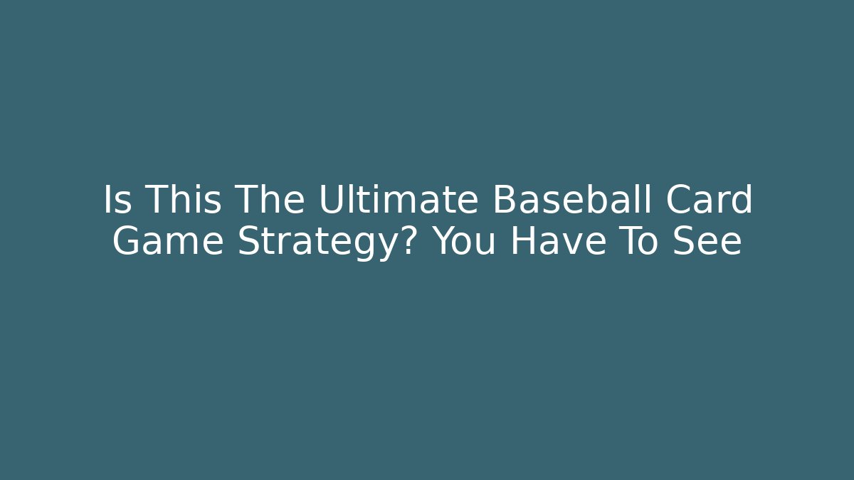 Is This The Ultimate Baseball Card Game Strategy? You Have To See